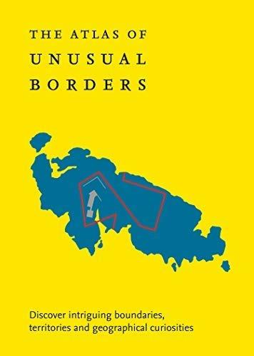 The Atlas of Unusual Borders: Discover Intriguing Boundaries, Territories and Geographical Curiosities - Zoran Nikolic - cover