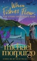 When Fishes Flew: The Story of Elena's War - Michael Morpurgo - cover