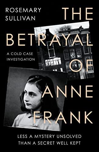 The Betrayal of Anne Frank: A Cold Case Investigation - Rosemary Sullivan - cover