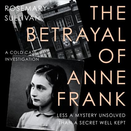 The Betrayal of Anne Frank: A Cold Case Investigation