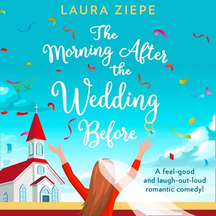 The Morning After the Wedding Before: A fantastically feel good, laugh out loud romantic comedy!