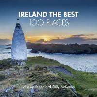 Ireland The Best 100 Places: Extraordinary Places and Where Best to Walk, Eat and Sleep - John McKenna,Sally McKenna - cover