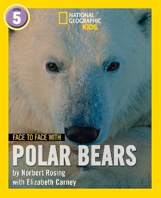 Face to Face with Polar Bears: Level 5 - Norbert Rosing,Elizabeth Carney - cover