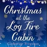 Christmas at the Log Fire Cabin: A heart-warming and feel-good read