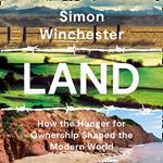 Land: How the Hunger for Ownership Shaped the Modern World