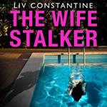 The Wife Stalker: An addictive psychological crime thriller with a twist you will NEVER see coming!