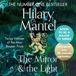 The Mirror and the Light: An Adaptation in 30 Minute Episodes: Longlisted for the Booker Prize 2020 – the essential adaptation of the bestselling conclusion to the Wolf Hall trilogy (The Wolf Hall Trilogy)