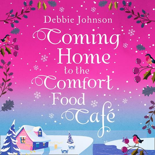 Coming Home to the Comfort Food Café: The perfect cosy and heartwarming Christmas romantic comedy (The Comfort Food Café, Book 3)