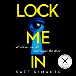 Lock Me In: An absolutely gripping new psychological crime thriller with an ending you won’t see coming!