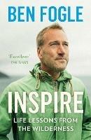 Inspire: Life Lessons from the Wilderness - Ben Fogle - cover