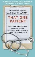 That One Patient: Doctors and Nurses' Stories of the Patients Who Changed Their Lives Forever - Ellen de Visser - cover