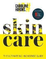 Skincare: The Ultimate No-Nonsense Guide - Caroline Hirons - cover
