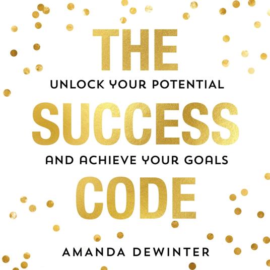 The Success Code: The empowering and practical guide to maximising your performance, learning new skills and achieving success