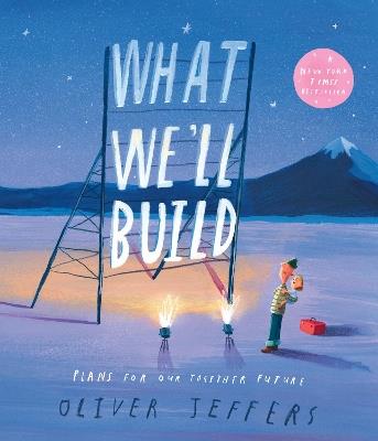 What We’ll Build: Plans for Our Together Future - Oliver Jeffers - cover