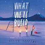 What We’ll Build: Plans for Our Together Future