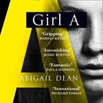 Girl A: The Sunday Times and New York Times global best seller, an astonishing new crime thriller debut novel from the biggest new literary fiction voice