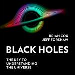 Black Holes: The Key to Understanding the Universe