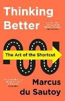 Thinking Better: The Art of the Shortcut - Marcus du Sautoy - cover