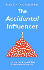 The Accidental Influencer: How My Need to Get Likes Nearly Ruined My Life