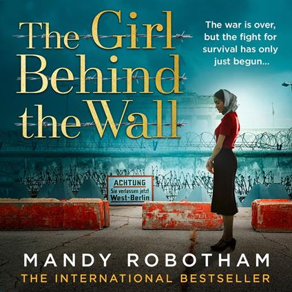 The Girl Behind the Wall: The utterly gripping new novel from the internationally bestselling author of World War 2 historical fiction