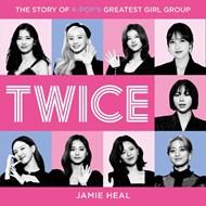 Twice: The Story of K-Pop’s Greatest Girl Group