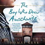 The Boy Who Drew Auschwitz: A Powerful True Story of Hope and Survival