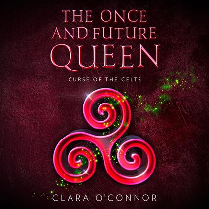 Curse of the Celts: An epic and unforgettable dystopian YA fantasy adventure (The Once and Future Queen, Book 2)