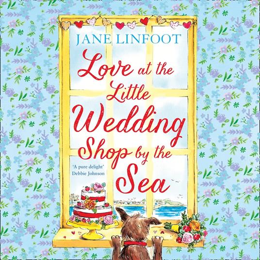 Love at the Little Wedding Shop by the Sea: Return to Cornwall and everyone’s favourite little wedding shop for love, laughter, summer romance and a book that makes you feel better! (The Little Wedding Shop by the Sea, Book 5)