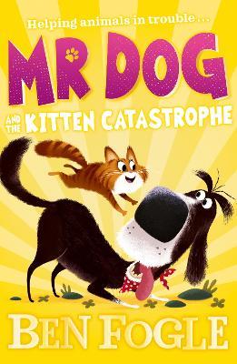 Mr Dog and the Kitten Catastrophe - Ben Fogle,Steve Cole - cover