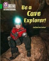Be a Cave Explorer: Band 05/Green - Catherine Baker - cover