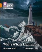 The Heroes of White Whale Lighthouse: Band 06/Orange - Alison Milford - cover