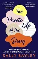 The Private Life of the Diary: From Pepys to Tweets - a History of the Diary as an Art Form - Sally Bayley - cover