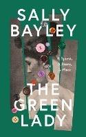 The Green Lady: A Spirit, a Story, a Place - Sally Bayley - cover