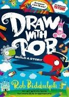 Draw With Rob: Build a Story - Rob Biddulph - cover