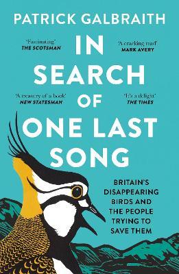 In Search of One Last Song: Britain'S Disappearing Birds and the People Trying to Save Them - Patrick Galbraith - cover