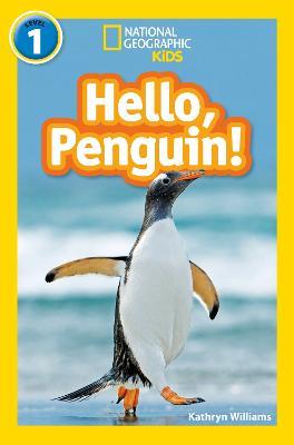 Hello, Penguin!: Level 1 - Kathryn Williams,National Geographic Kids - cover