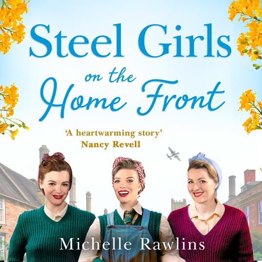 Steel Girls on the Home Front: The new uplifting and heartwarming WW2 historical romance saga about love and friendship (The Steel Girls, Book 3)