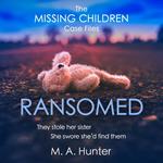 Ransomed: The absolutely gripping opening case in your favourite new crime thriller series (The Missing Children Case Files, Book 1)