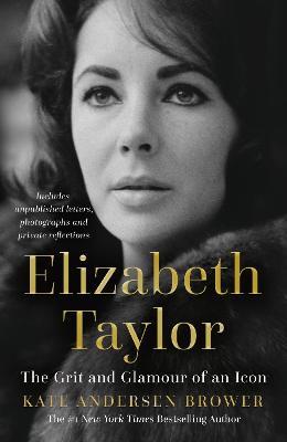 Elizabeth Taylor: The Grit and Glamour of an Icon - Kate Andersen Brower - cover