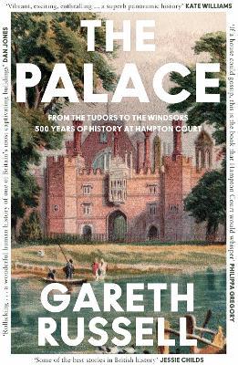 The Palace: From the Tudors to the Windsors, 500 Years of History at Hampton Court - Gareth Russell - cover