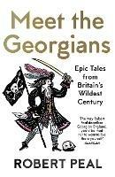 Meet the Georgians: Epic Tales from Britain's Wildest Century