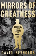 Mirrors of Greatness: Churchill and the Leaders Who Shaped Him