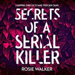 Secrets of a Serial Killer: An absolutely gripping serial killer thriller that will keep you up all night!