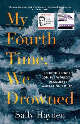 My Fourth Time, We Drowned: Seeking Refuge on the World's Deadliest Migration Route - Sally Hayden - cover