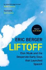 Liftoff: Elon Musk and the Desperate Early Days That Launched Spacex