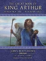 The Great Book of King Arthur and His Knights of the Round Table: A New Morte D’Arthur - John Matthews - cover