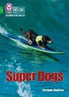 Super Dogs: Band 05/Green - Swapna Haddow - cover