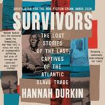 Survivors: The Lost Stories of the Last Captives of the Atlantic Slave Trade