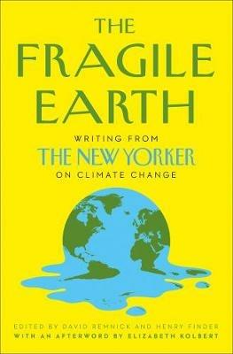 The Fragile Earth: Writing from the New Yorker on Climate Change - cover