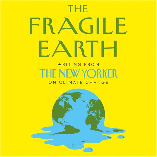 The Fragile Earth: Writing from the New Yorker on Climate Change